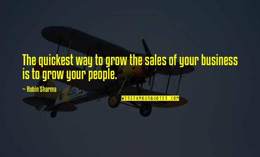 The Way To Success Quotes By Robin Sharma: The quickest way to grow the sales of