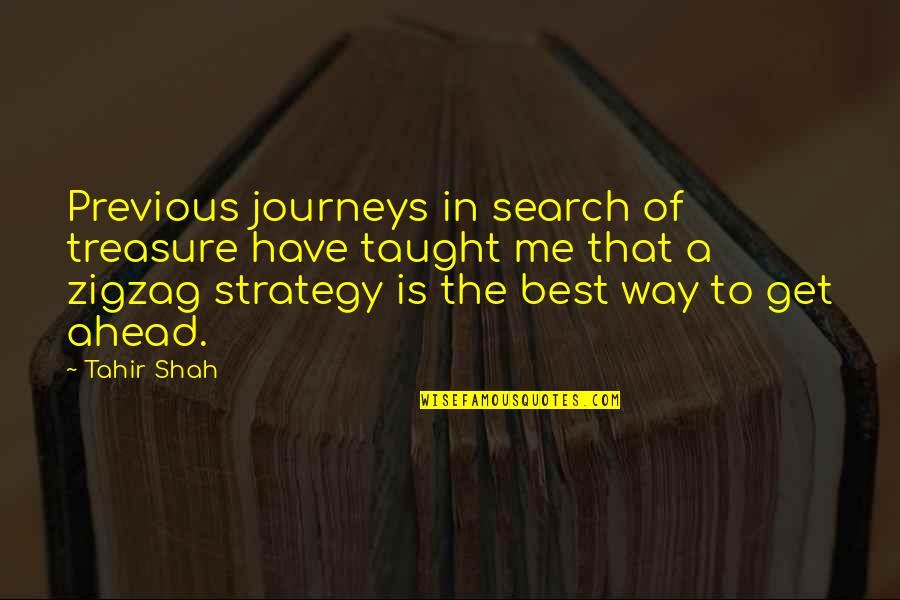 The Way To Success Quotes By Tahir Shah: Previous journeys in search of treasure have taught