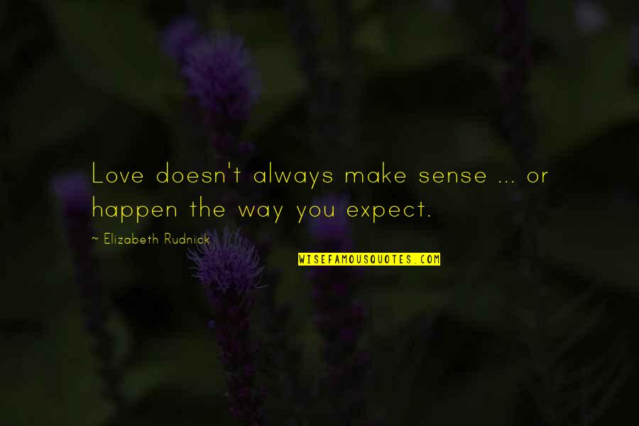 The Way We Make Love Quotes By Elizabeth Rudnick: Love doesn't always make sense ... or happen