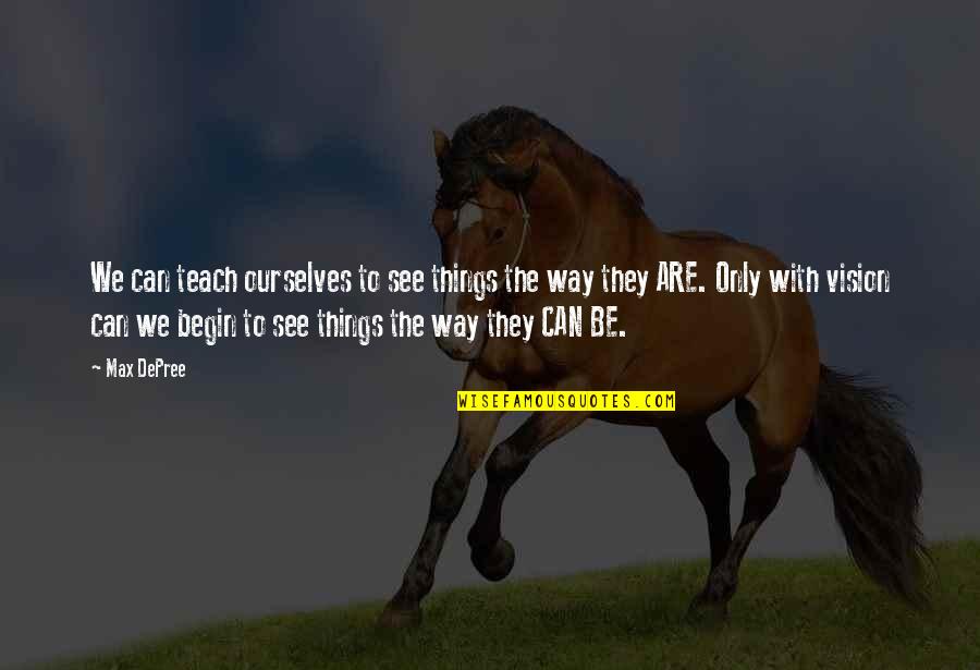 The Way We See Quotes By Max DePree: We can teach ourselves to see things the