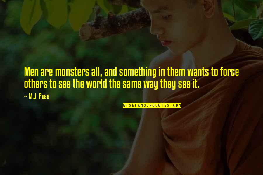 The Way We See The World Quotes By M.J. Rose: Men are monsters all, and something in them