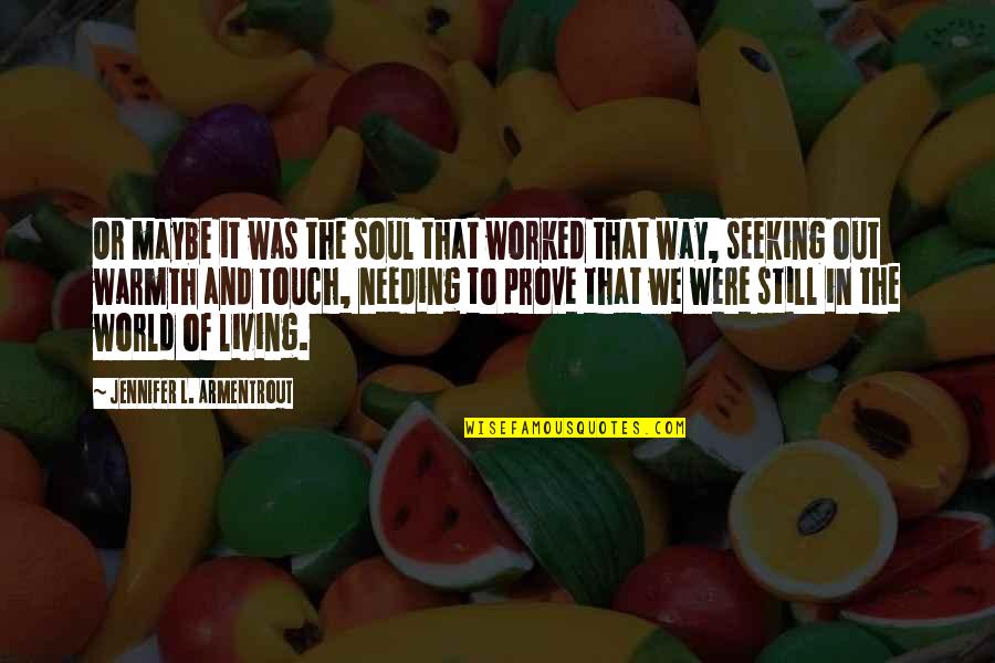 The Way We Touch Quotes By Jennifer L. Armentrout: Or maybe it was the soul that worked The Way We Touch Quotes By Jennifer L. Armentrout: Or maybe it was the soul that worked