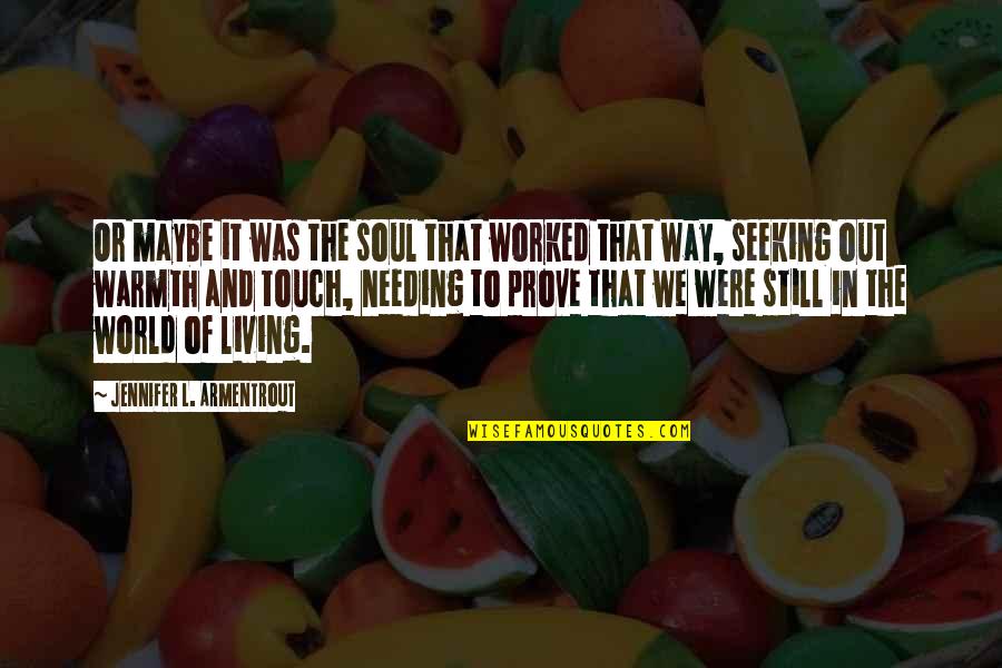 The Way We Touch Quotes By Jennifer L. Armentrout: Or maybe it was the soul that worked