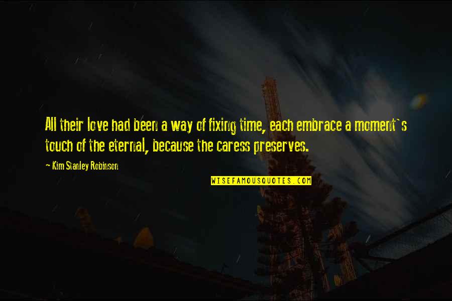 The Way We Touch Quotes By Kim Stanley Robinson: All their love had been a way of The Way We Touch Quotes By Kim Stanley Robinson: All their love had been a way of