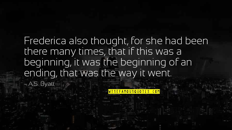 The Way We Were Ending Quotes By A.S. Byatt: Frederica also thought, for she had been there