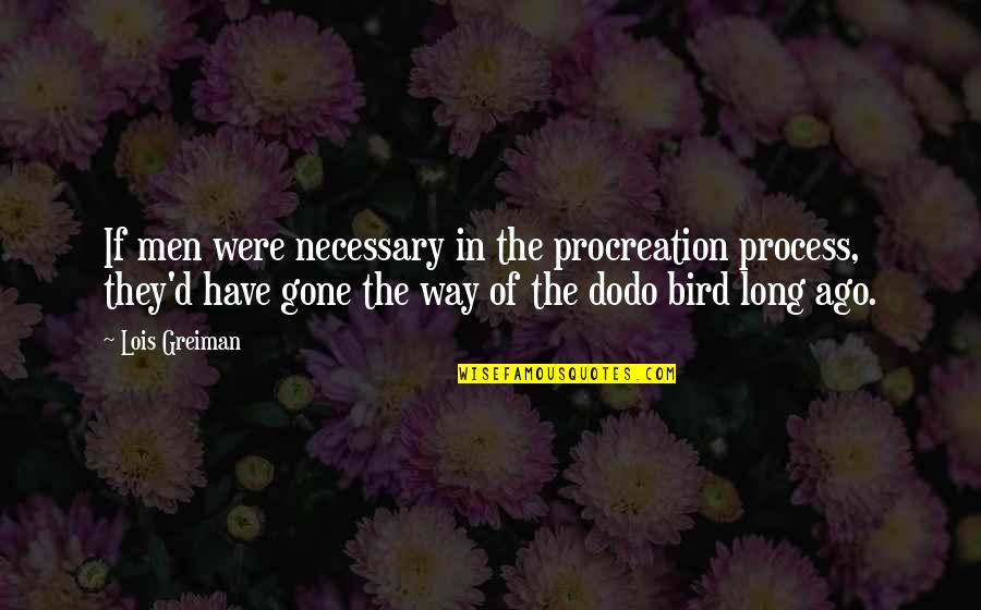 The Way Were Were Quotes By Lois Greiman: If men were necessary in the procreation process,