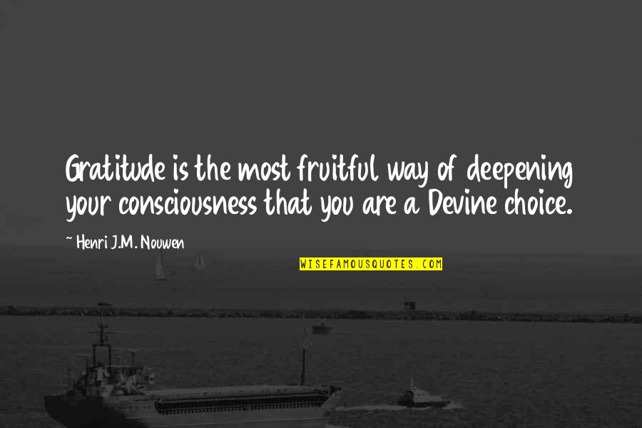 The Way You Are Quotes By Henri J.M. Nouwen: Gratitude is the most fruitful way of deepening