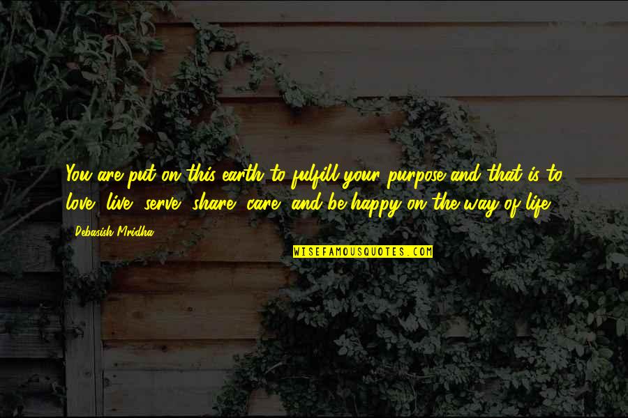 The Way You Care Quotes By Debasish Mridha: You are put on this earth to fulfill