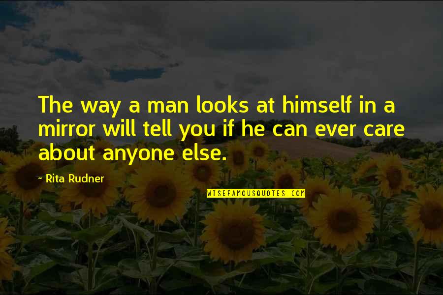 The Way You Care Quotes By Rita Rudner: The way a man looks at himself in