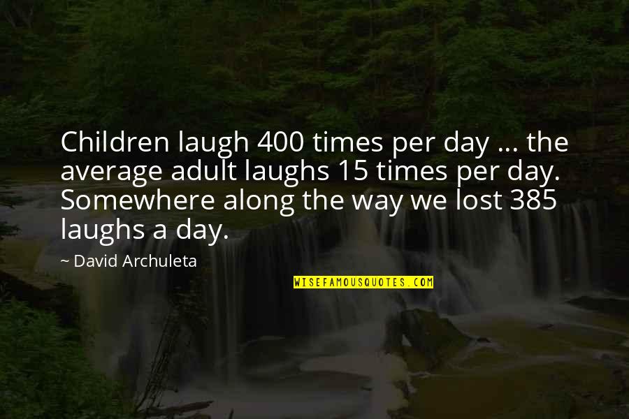 The Way You Laugh Quotes By David Archuleta: Children laugh 400 times per day ... the