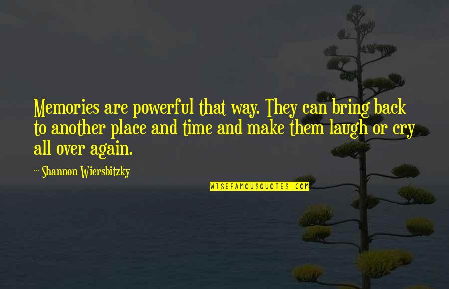 The Way You Laugh Quotes By Shannon Wiersbitzky: Memories are powerful that way. They can bring