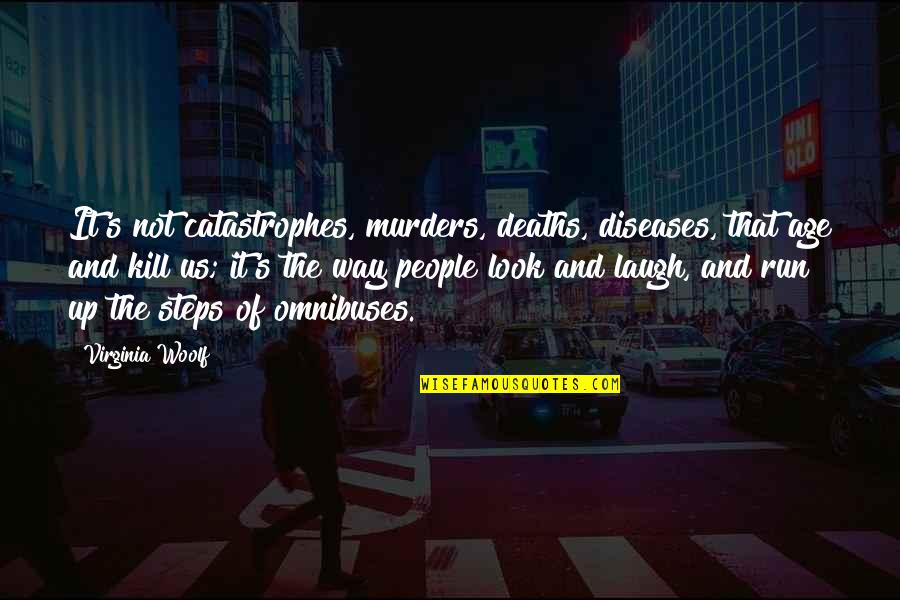 The Way You Laugh Quotes By Virginia Woolf: It's not catastrophes, murders, deaths, diseases, that age