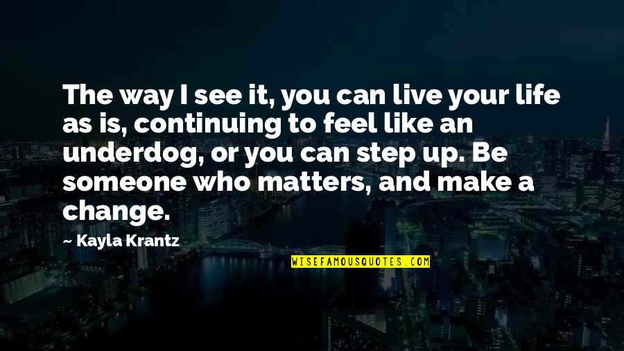 The Way You Live Quotes By Kayla Krantz: The way I see it, you can live