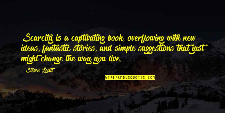 The Way You Live Quotes By Steven Levitt: Scarcity is a captivating book, overflowing with new