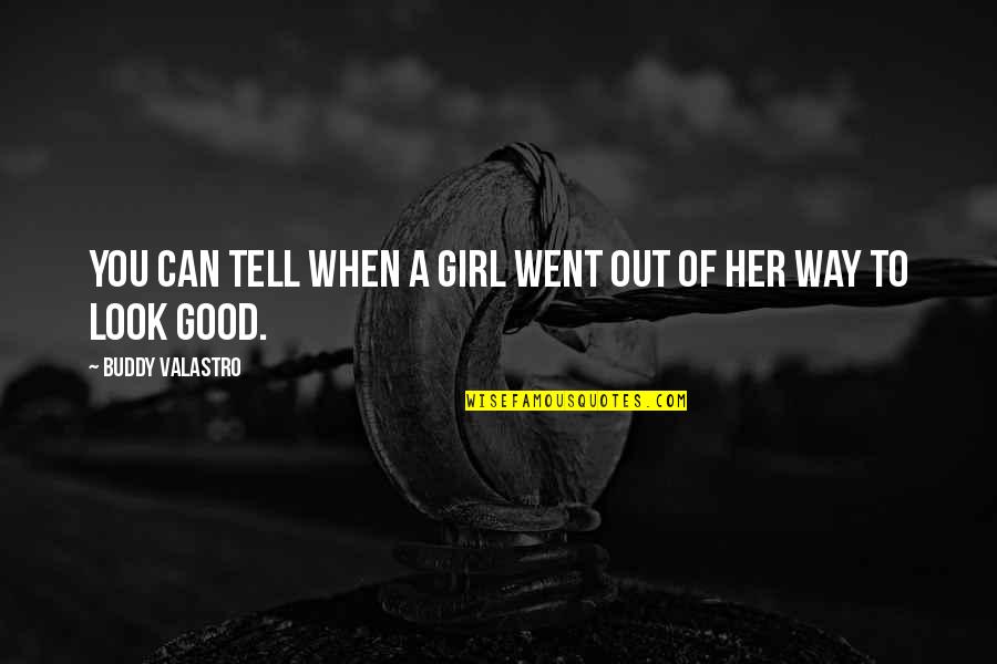 The Way You Look At Her Quotes By Buddy Valastro: You can tell when a girl went out