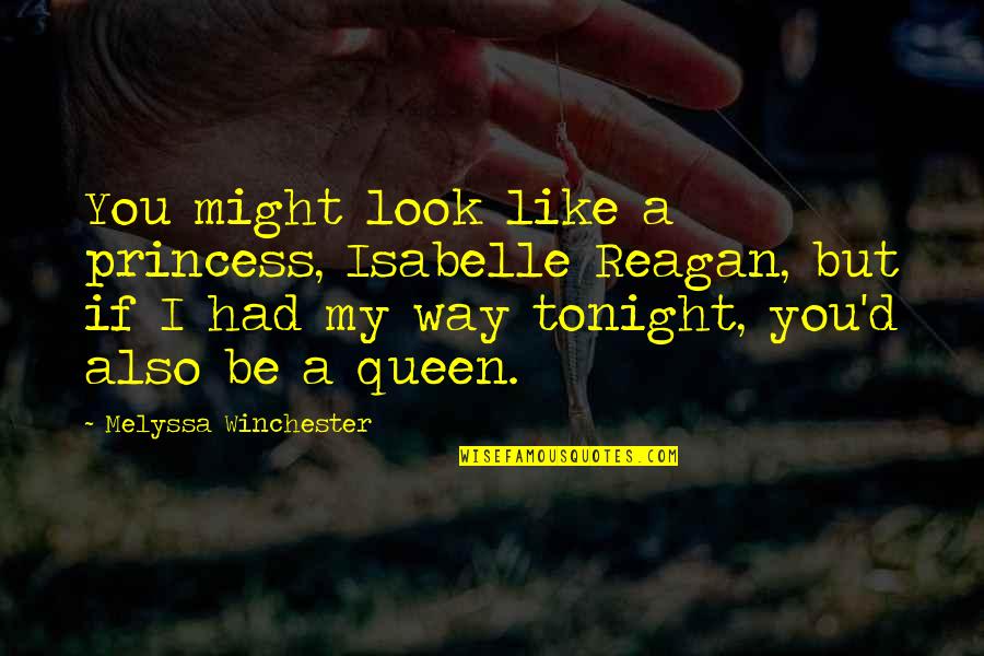 The Way You Look Tonight Quotes By Melyssa Winchester: You might look like a princess, Isabelle Reagan,