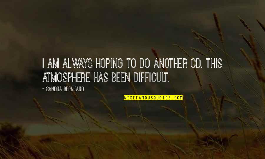 The Way You Look Tonight Quotes By Sandra Bernhard: I am always hoping to do another CD.