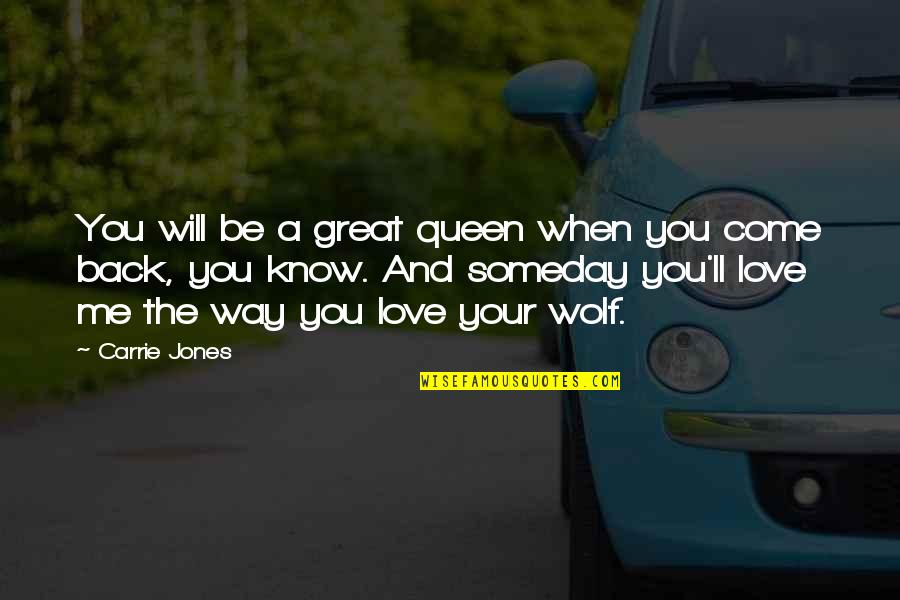 The Way You Love Me Quotes By Carrie Jones: You will be a great queen when you