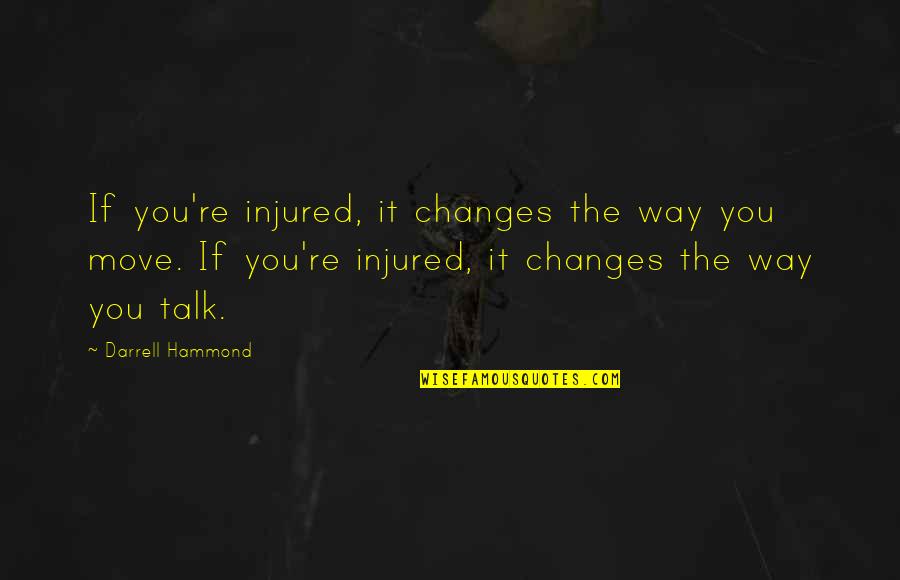 The Way You Move Quotes By Darrell Hammond: If you're injured, it changes the way you