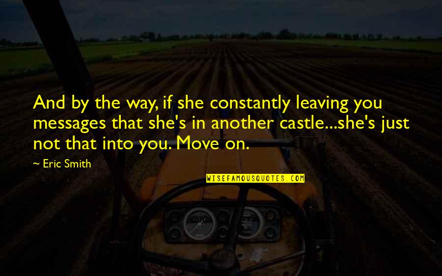 The Way You Move Quotes By Eric Smith: And by the way, if she constantly leaving