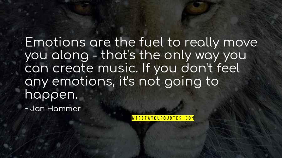 The Way You Move Quotes By Jan Hammer: Emotions are the fuel to really move you