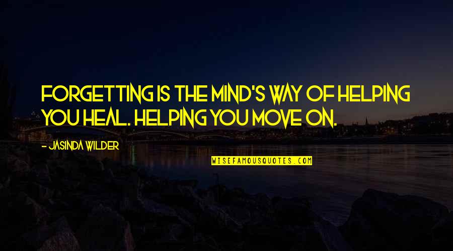 The Way You Move Quotes By Jasinda Wilder: Forgetting is the mind's way of helping you