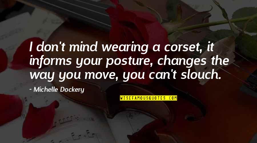 The Way You Move Quotes By Michelle Dockery: I don't mind wearing a corset, it informs