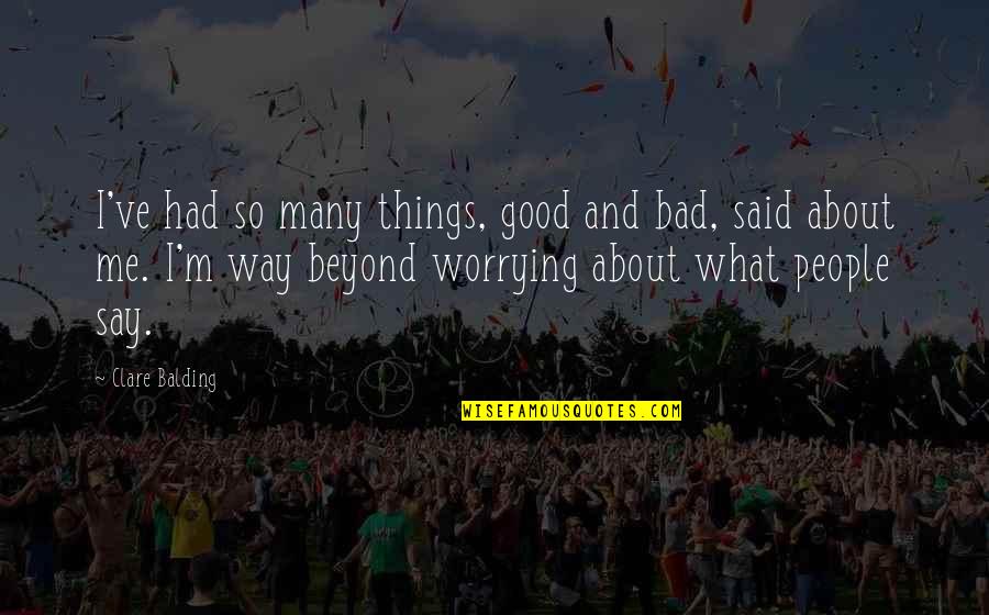 The Way You Say Things Quotes By Clare Balding: I've had so many things, good and bad,