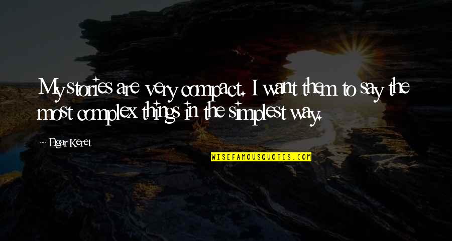 The Way You Say Things Quotes By Etgar Keret: My stories are very compact. I want them
