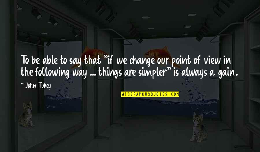 The Way You Say Things Quotes By John Tukey: To be able to say that "if we