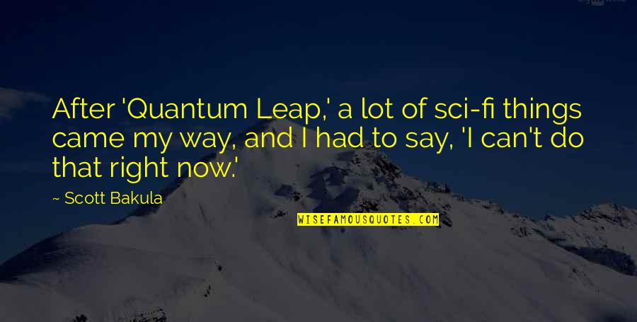 The Way You Say Things Quotes By Scott Bakula: After 'Quantum Leap,' a lot of sci-fi things