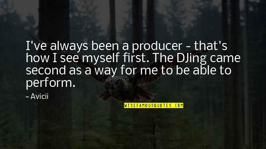 The Way You See Me Quotes By Avicii: I've always been a producer - that's how
