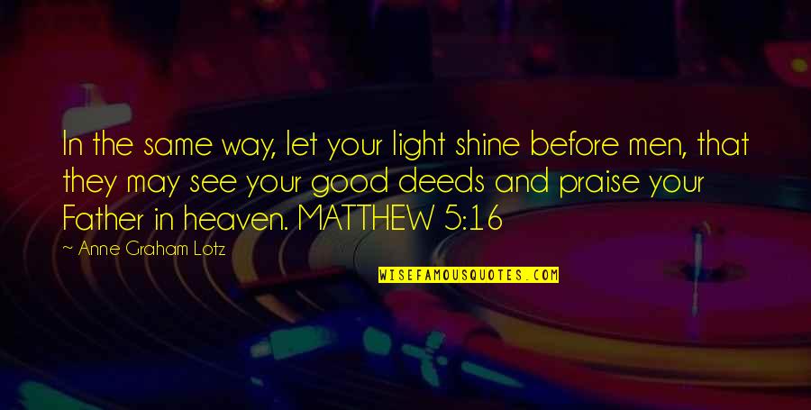The Way You Shine Quotes By Anne Graham Lotz: In the same way, let your light shine