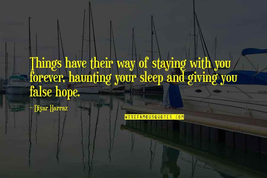 The Way You Sleep Quotes By Diyar Harraz: Things have their way of staying with you