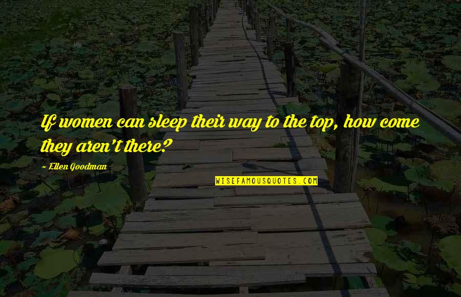 The Way You Sleep Quotes By Ellen Goodman: If women can sleep their way to the