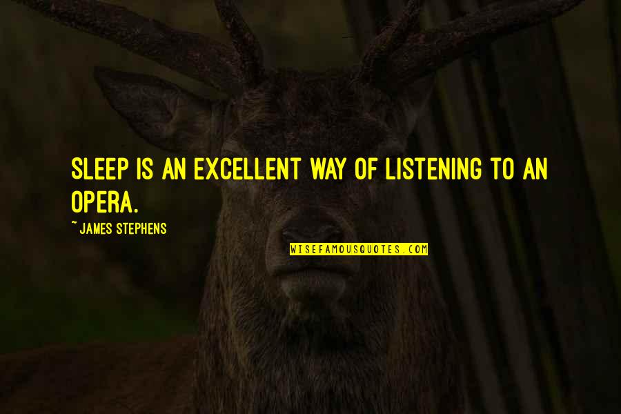 The Way You Sleep Quotes By James Stephens: Sleep is an excellent way of listening to