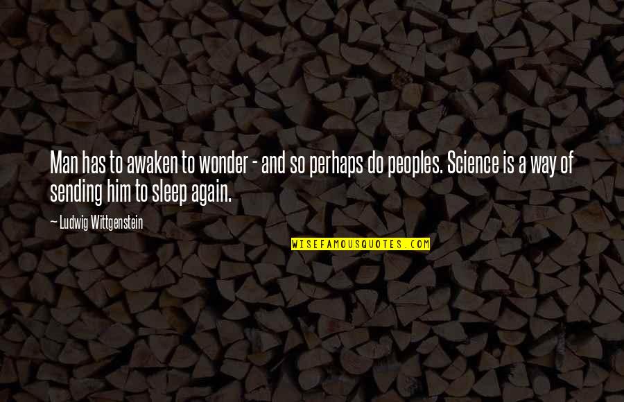 The Way You Sleep Quotes By Ludwig Wittgenstein: Man has to awaken to wonder - and