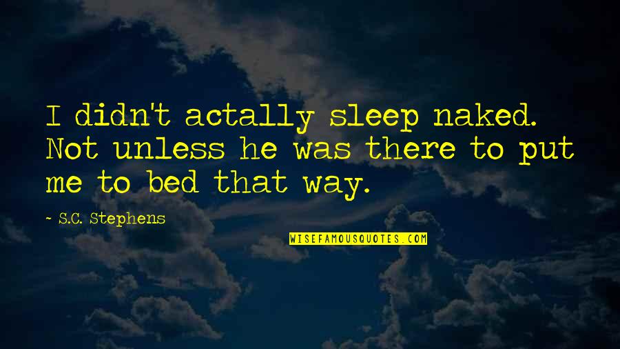 The Way You Sleep Quotes By S.C. Stephens: I didn't actally sleep naked. Not unless he