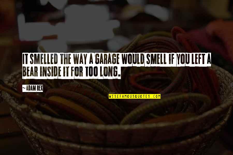 The Way You Smell Quotes By Adam Rex: It smelled the way a garage would smell
