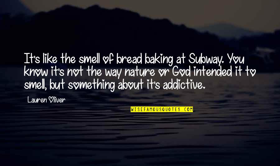 The Way You Smell Quotes By Lauren Oliver: It's like the smell of bread baking at