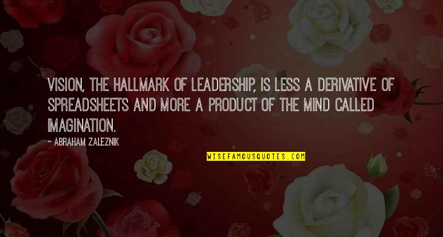 The Way You Treat Animals Quotes By Abraham Zaleznik: Vision, the hallmark of leadership, is less a The Way You Treat Animals Quotes By Abraham Zaleznik: Vision, the hallmark of leadership, is less a
