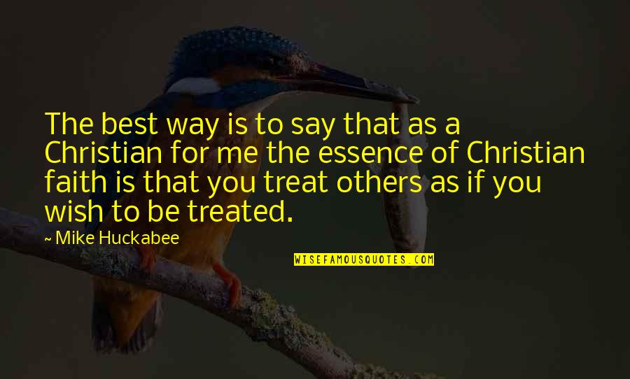 The Way You Treat Others Quotes By Mike Huckabee: The best way is to say that as