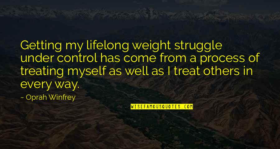 The Way You Treat Others Quotes By Oprah Winfrey: Getting my lifelong weight struggle under control has