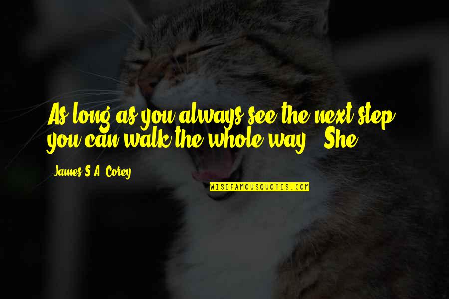 The Way You Walk Quotes By James S.A. Corey: As long as you always see the next