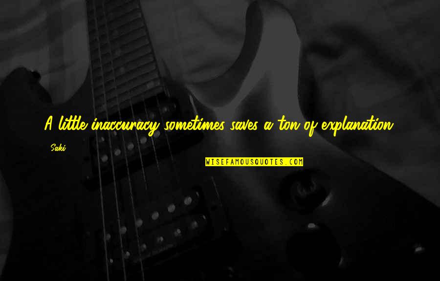 The Way Your Beauty Shines Quotes By Saki: A little inaccuracy sometimes saves a ton of