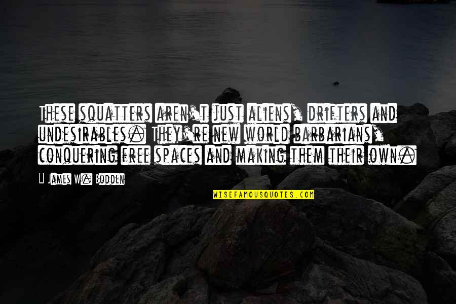 The Wayfinders Quotes By James W. Bodden: These squatters aren't just aliens, drifters and undesirables. The Wayfinders Quotes By James W. Bodden: These squatters aren't just aliens, drifters and undesirables.