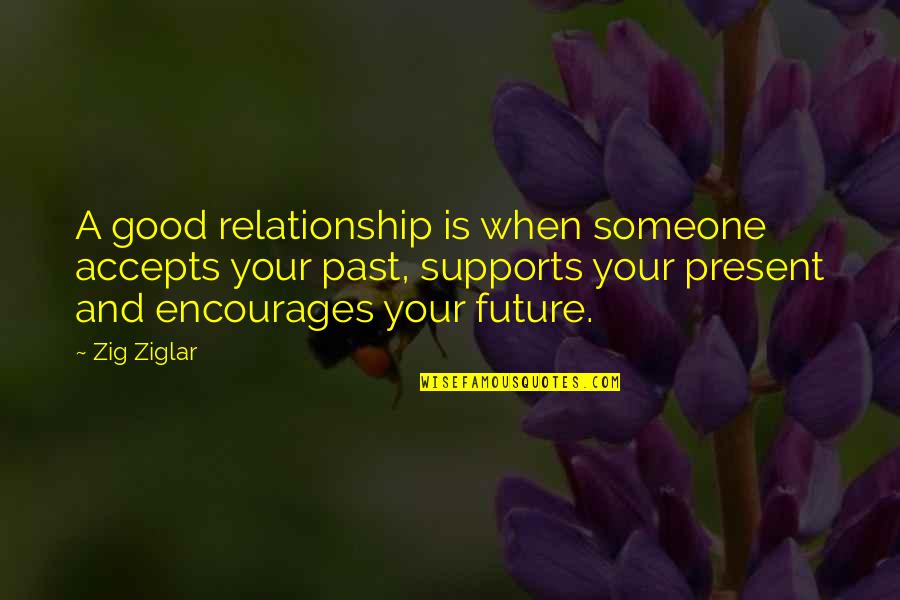 The Wayfinders Quotes By Zig Ziglar: A good relationship is when someone accepts your The Wayfinders Quotes By Zig Ziglar: A good relationship is when someone accepts your