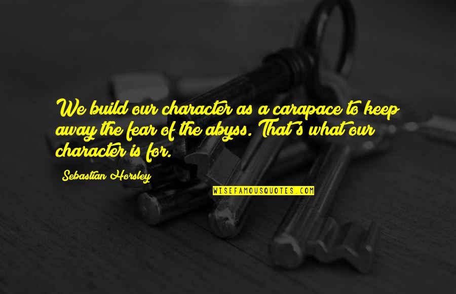 The We Quotes By Sebastian Horsley: We build our character as a carapace to The We Quotes By Sebastian Horsley: We build our character as a carapace to