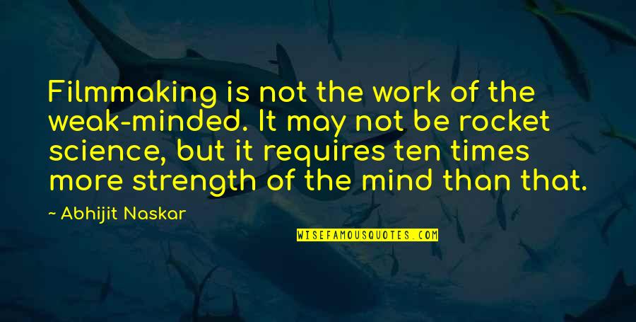 The Weak Minded Quotes By Abhijit Naskar: Filmmaking is not the work of the weak-minded.