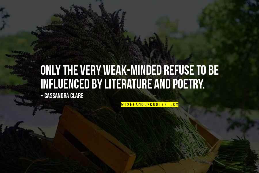 The Weak Minded Quotes By Cassandra Clare: Only the very weak-minded refuse to be influenced